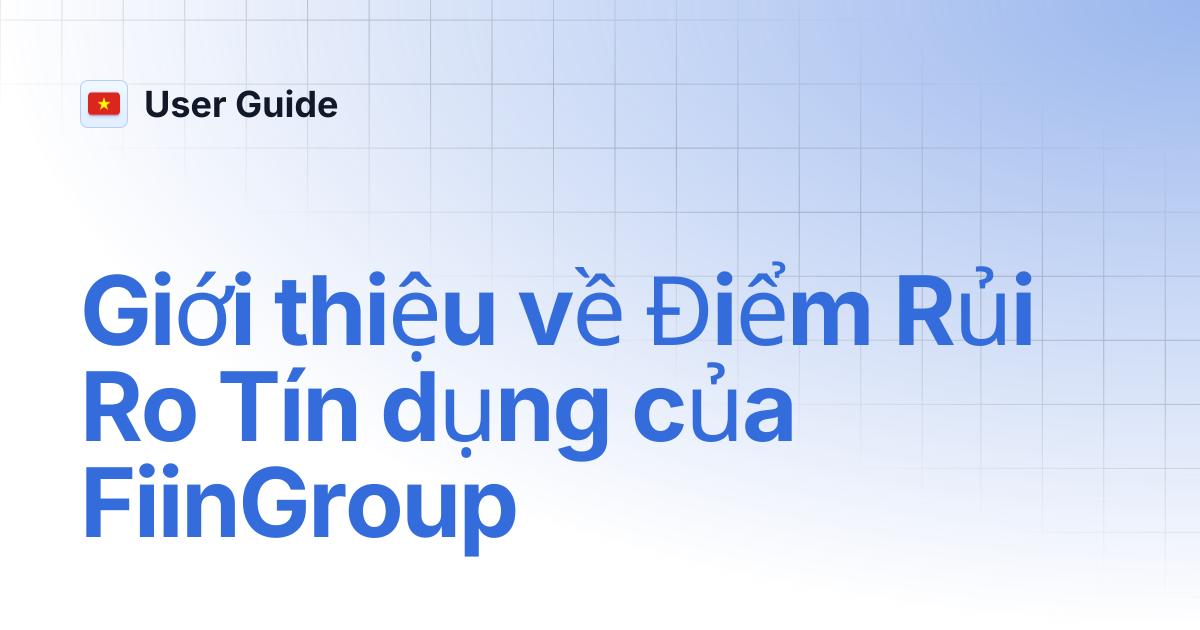 Giới thiệu về Điểm Rủi Ro Tín dụng của FiinGroup | Vietnamese | User Guide